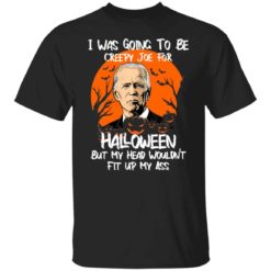I was going to be creepy Joe for Halloween shirt