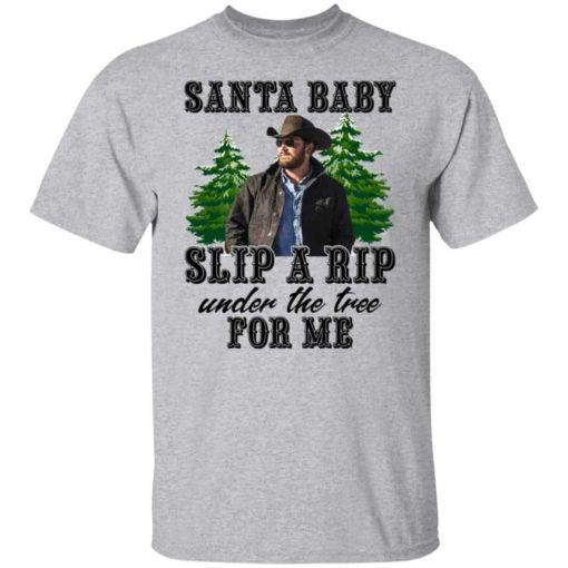 Rip Wheeler santa baby slip a rip under the tree for me shirt