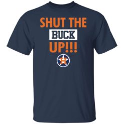 Shut the buck up shirt