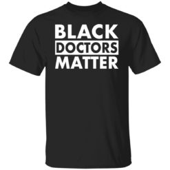 Black doctors matter shirt