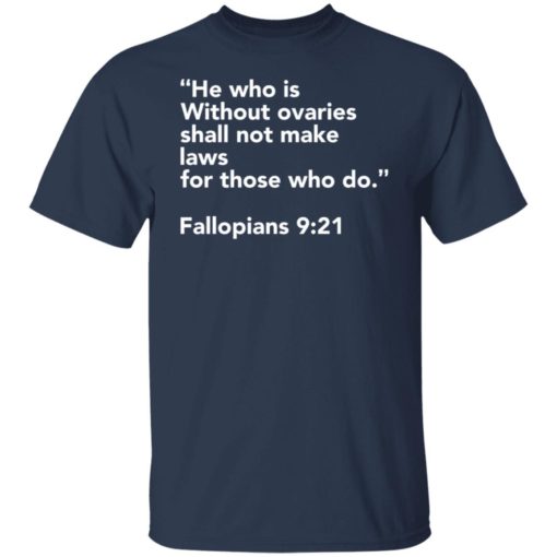 He who is without ovaries shall not make laws shirt