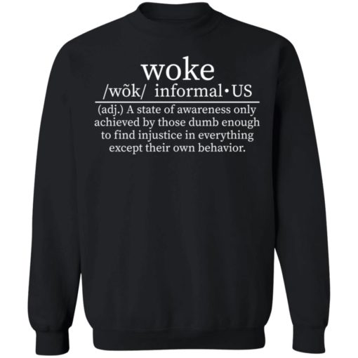 Woke Definition shirt a state of awareness only achieved by those dumb