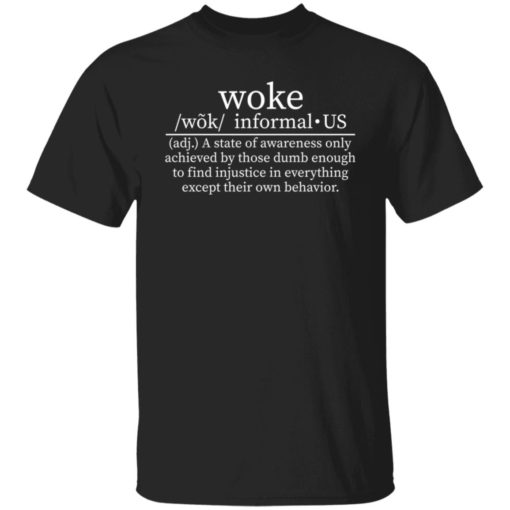 Woke Definition shirt a state of awareness only achieved by those dumb