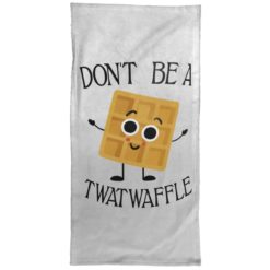 Don't Be A Twatwaffle Towel
