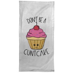 Don't Be A Cuntcake Towel