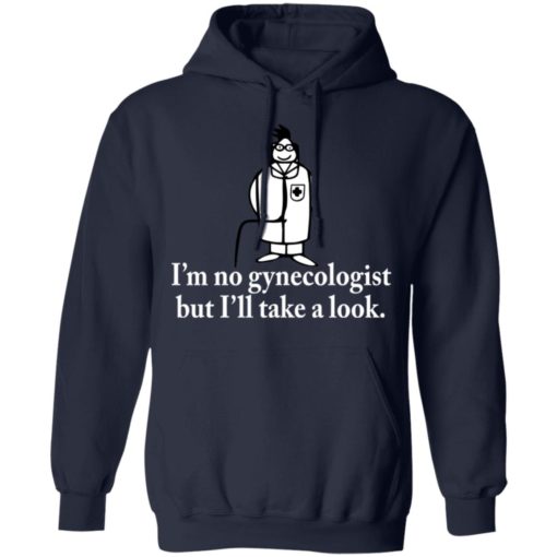 I’m no gynecologist but I’ll take a look shirt