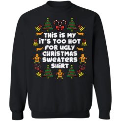 This is my it’s too hot for ugly Christmas sweater shirt