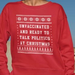 Unvaccinated and ready to talk politics at Christmas sweatshirt red