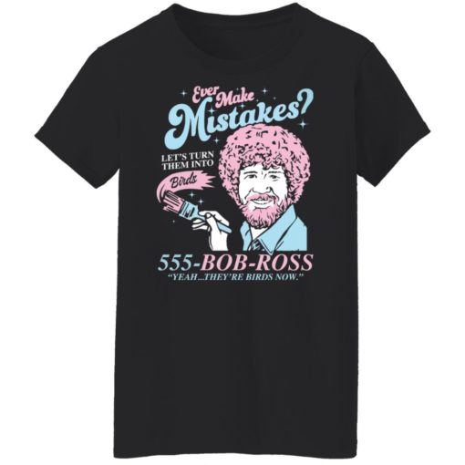Bob Ross ever make mistakes let’t turn them into shirt