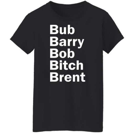 Bub Barry Bob Bitch Brent shirt