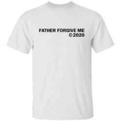 Father forgive me 2020 shirt