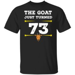 The goat just turned 73 shirt