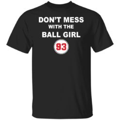 Don’t mess with the ball girl 93 shirt