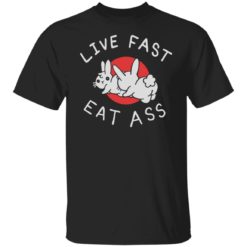 Rabbit live fast eat a** shirt