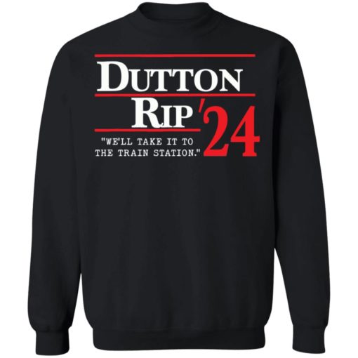 Dutton rip 2024 we’ll take it to the train station shirt