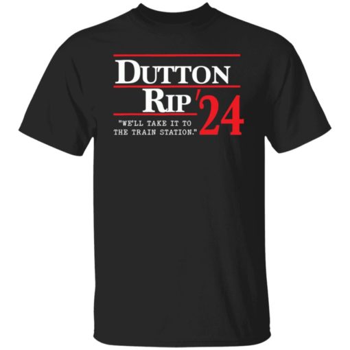 Dutton rip 2024 we’ll take it to the train station shirt
