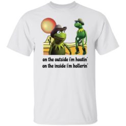 Kermit Hootin and Hollerin on the outside I’m hootin shirt
