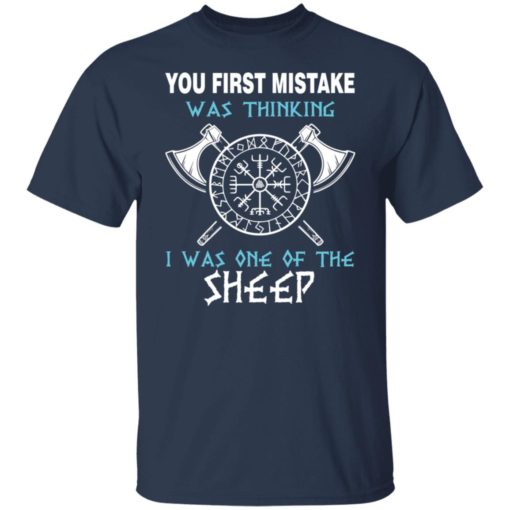 Your first mistake was thinking i was one of the sheep shirt