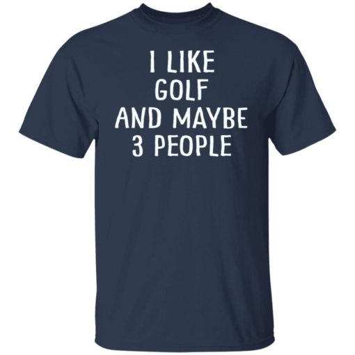 I like golf and maybe 3 people shirt
