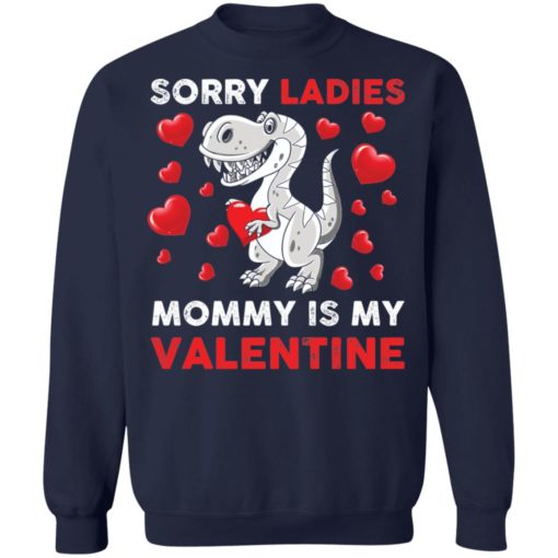 Dinosaur sorry ladies mommy is my valentine shirt