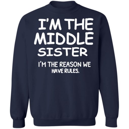 I’m the middle sister i’m the reason we have rules shirt