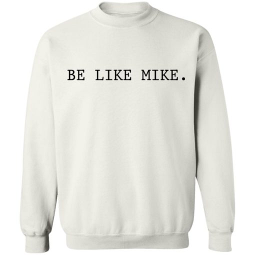 Be like mike sweatshirt