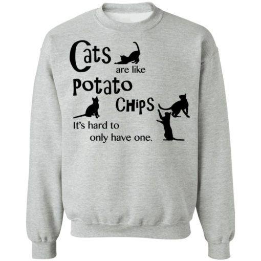 Cats are like potato chips it’s hard to only have one shirt