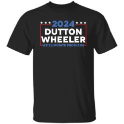 Dutton Wheeler 2024 we eliminate problems shirt