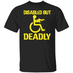 Disabled but deadly shirt