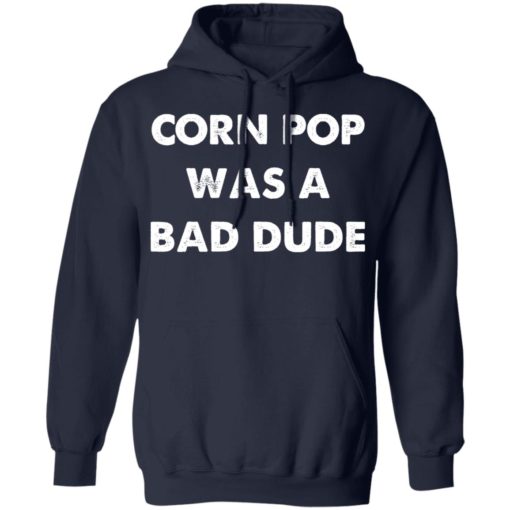 Corn pop was a bad dude shirt