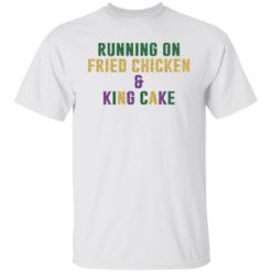 Running on fried chicken and king cake shirt
