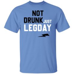 Not drunk just legday shirt