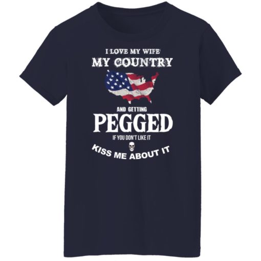 I love my wife my country and getting pegged shirt
