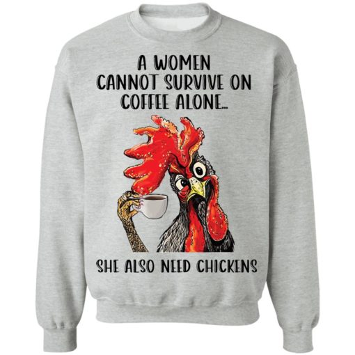 A women cannot survive on coffee alone she also need chickens shirt