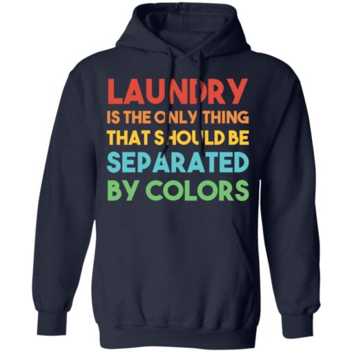 Laundry is the only thing that should be separated sweatshirt
