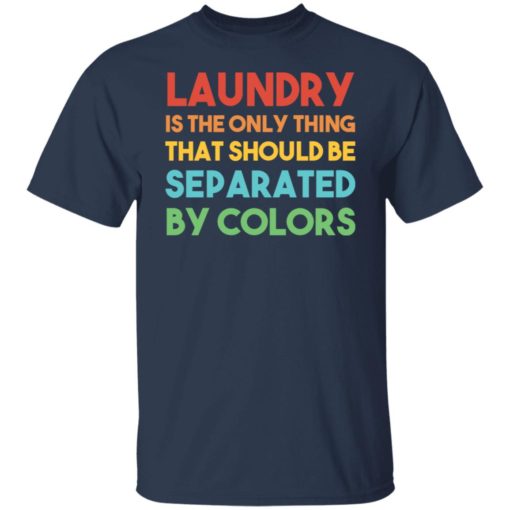 Laundry is the only thing that should be separated sweatshirt