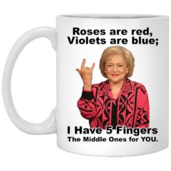 Betty White roses are red violets are blue i have 5 fingers mug