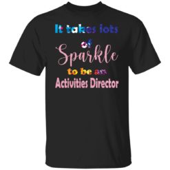 It’s takes lots of sparkle to be an activities director shirt