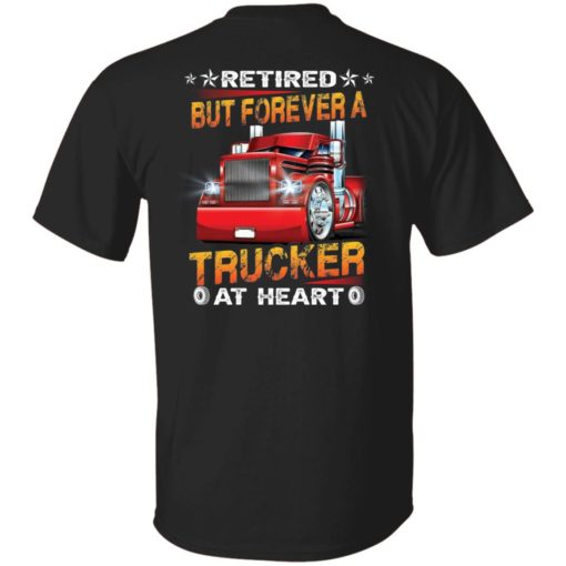 Retired but forever a trucker at heart shirt