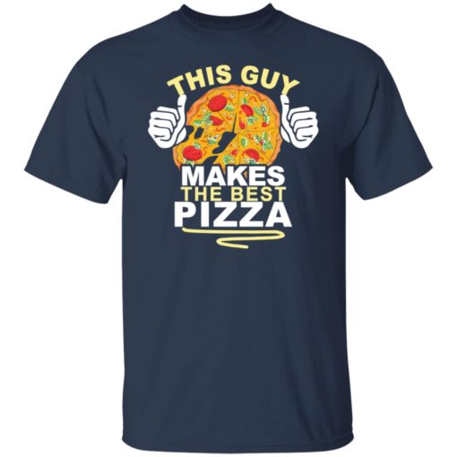 This guy make the best pizza shirt