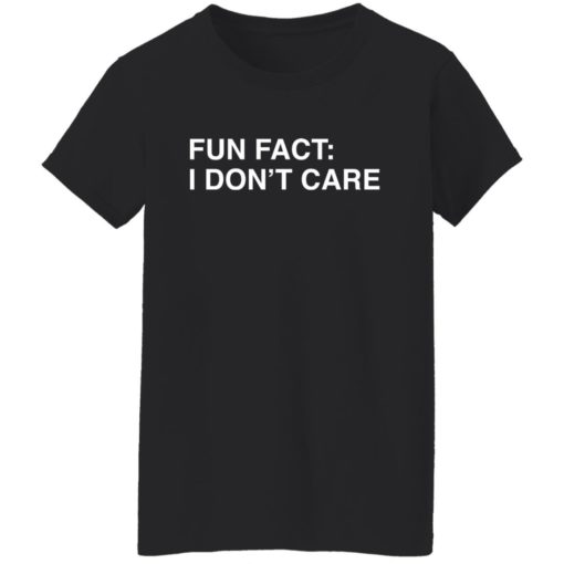 Fun fact i don’t care shirt
