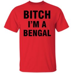 B*tch i’m a bengal shirt