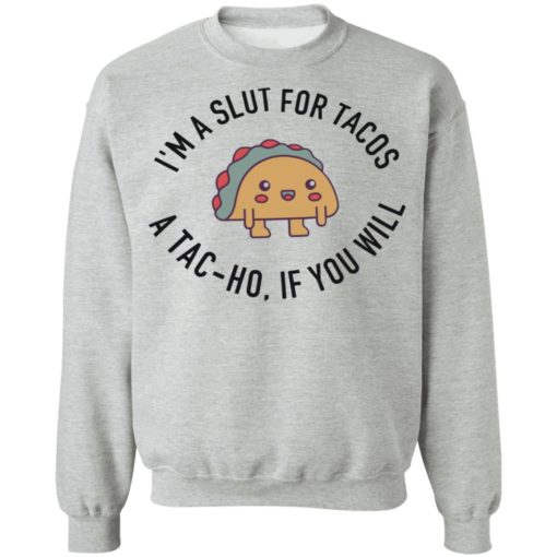 I’m a slut for Tacos a tacho if you will shirt