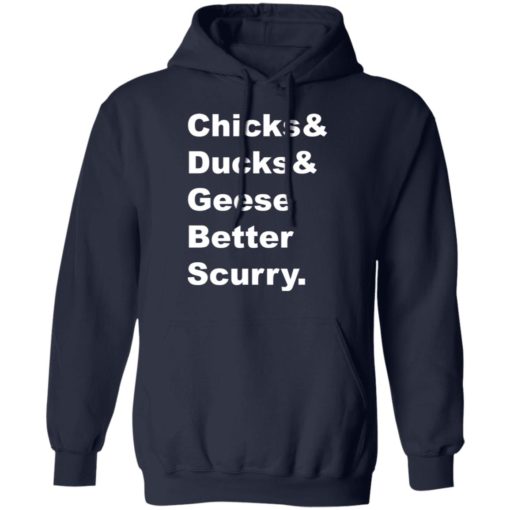 Chicks and ducks and geese better scurry shirt