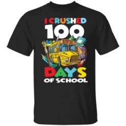 I crushed 100 days of school shirt