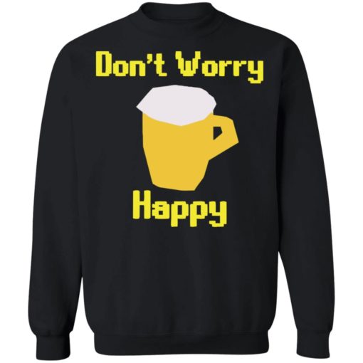 Beer don’t worry happy shirt