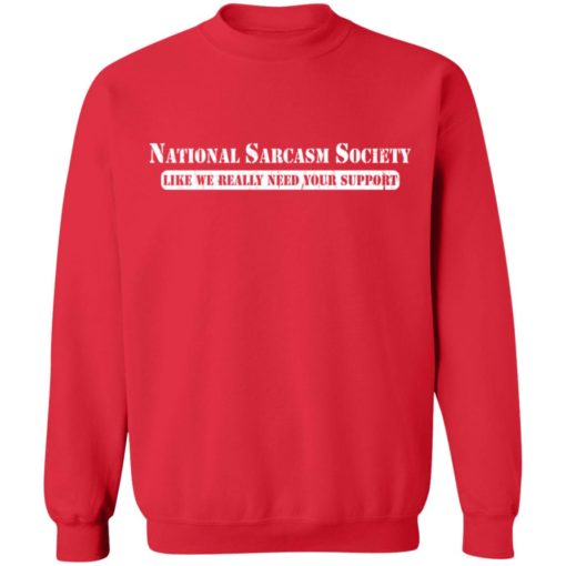 National sarcasm society like we really need your support shirt