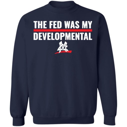 The fed was my developmental shirt