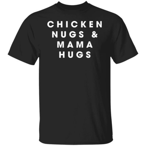 Chicken nugs and mama hugs shirt