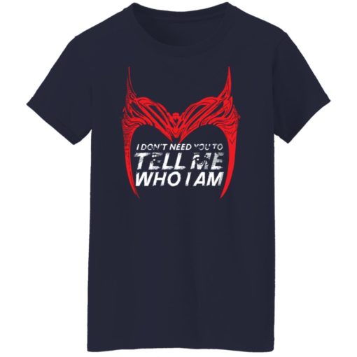 I don’t need you to tell me who i am shirt